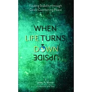 When Life Turns Upside Down: Finding Stability Through God&rsquo;&rsquo;s Comforting Peace