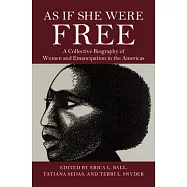As If She Were Free: A Collective Biography of Women and Emancipation in the Americas