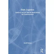 Dark Cognition: Evidence for Psi and Its Implications for Consciousness