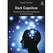 Dark Cognition: Evidence for Psi and Its Implications for Consciousness