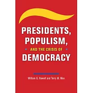 Presidents, Populism, and the Crisis of Democracy