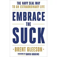 Embrace the Suck: The Navy Seal Way to an Extraordinary Life