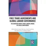 Free Trade Agreements and Global Labour Governance: The European Union’’s Trade-Labour Linkage in a Value Chain World