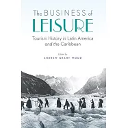 The Business of Leisure: Tourism History in Latin America and the Caribbean