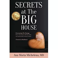 Secrets at The Big House: Overcoming The Damage Of A Narcissistic Mother And An Emotionally Absent Father (Lessons in