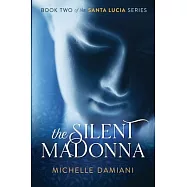 The Silent Madonna: Book Two of the Santa Lucia Series