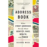 The Address Book: What Street Addresses Reveal about Identity, Race, Wealth, and Power