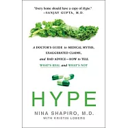 Hype: A Doctor&rsquo;&rsquo;s Guide to Medical Myths, Exaggerated Claims, and Bad Advice - How to Tell What&rsquo;&rsquo;s Real and What&rsquo;&rsquo;s Not