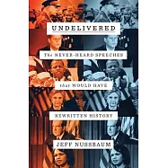 Undelivered: The Never-Heard Speeches That Would Have Rewritten History