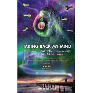 Taking Back My Mind: My Journey Out of Depression with Psilocybin Mushrooms