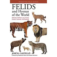 Felids and Hyenas of the World: Wildcats, Panthers, Lynx, Pumas, Ocelots, Caracals, and Relatives