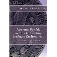 Accounts Payable in the 21st Century Business Environment: From standard to advanced and most current AP practices
