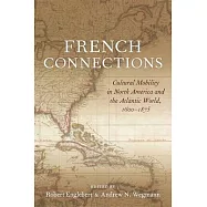French Connections: Cultural Mobility in North America and the Atlantic World, 1600-1875