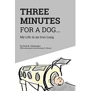 Three Minutes for a Dog: My Life in an Iron Lung