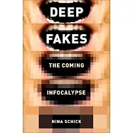 Deep Fakes: The Coming Infocalypse