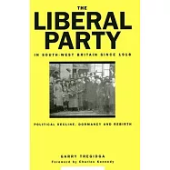 The Liberal Party in South-West Britain Since 1918: Political Decline, Dormancy and Rebirth