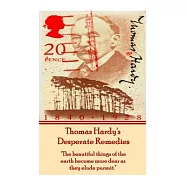 Thomas Hardy&rsquo;&rsquo;s Desperate Remedies: The Beautiful Things of the Earth Become More Dear as They Elude Pursuit.
