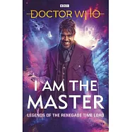 Doctor Who: I Am the Master: Legends of the Renegade Time Lord