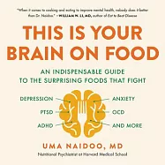 This Is Your Brain on Food Lib/E: An Indispensable Guide to the Surprising Foods That Fight Depression, Anxiety, Ptsd