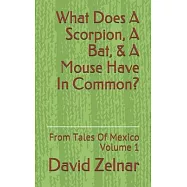 What Does A Scorpion, A Bat, & A Mouse Have In Common?: From Tales Of Mexico Volume 1