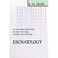 Eschatology: A Critical History of the Doctrine of a Future Life in Israel, in Judaism, and in Christianity