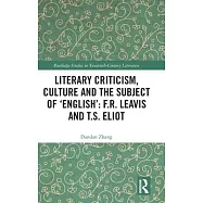 Literary Criticism, Culture and the Subject of &rsquo;&rsquo;english&rsquo;&rsquo;: F.R. Leavis and T.S. Eliot