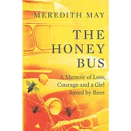 The Honey Bus: A Memoir of Loss, Courage and a Girl Saved by Bees