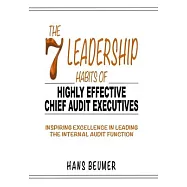 The 7 Leadership Habits of Highly Effective Chief Audit Executives - Inspiring Excellence in Leading the Internal Audit