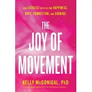 The Joy of Movement: How Exercise Helps Us Find Happiness, Hope, Connection, and Courage