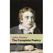 The Complete Poetry: Ode on a Grecian Urn + Ode to a Nightingale + Hyperion + Endymion + The Eve of St. Agnes