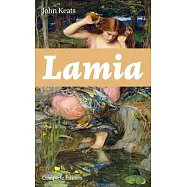 Lamia (Complete Edition): A Narrative Poem from one of the most beloved English Romantic poets, best known for Ode to a
