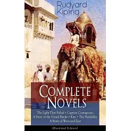 Complete Novels of Rudyard Kipling: The Light That Failed + Captain Courageous: A Story of the Grand Banks + Kim + The