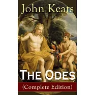 The Odes (Complete Edition): Ode on a Grecian Urn + Ode to a Nightingale + Ode to Apollo + Ode to Indolence + Ode to