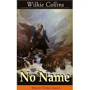 No Name (Mystery Thriller Classic): From the prolific English writer, best known for The Woman in White, Armadale, The