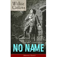No Name (Mystery Classic): From the prolific English writer, best known for The Woman in White, Armadale, The Moonstone