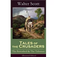 Tales of the Crusaders: The Betrothed & The Talisman (Illustrated Edition): Historical Novels