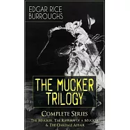 The MUCKER TRILOGY - Complete Series: The Mucker, The Return of a Mucker & The Oakdale Affair: Thriller Classics
