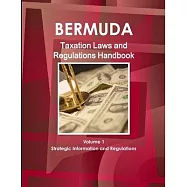 Bermuda Taxation Laws and Regulations Handbook Volume 1 Strategic Information and Regulations