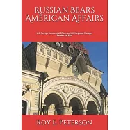 Russian Bears American Affairs: Where the Bears Hid the Honey (U.S. Commercial Officer and IBM Manager)