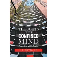 Thoughts of the Confined Mind: Perceptions Within Reality