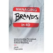 Managing Brands in 4D: Understanding Perceptual, Emotional, Social and Cultural Branding