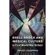 Shell-Shock and Medical Culture in First World War Britain