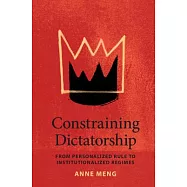 Constraining Dictatorship: From Personalized Rule to Institutionalized Regimes