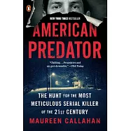 American Predator: The Hunt for the Most Meticulous Serial Killer of the 21st Century