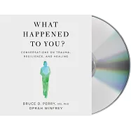 What Happened to You?: Conversations on Trauma, Resilience, and Healing