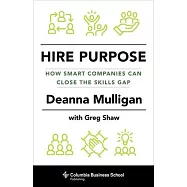 Hire Purpose: How Smart Companies Can Close the Skills Gap