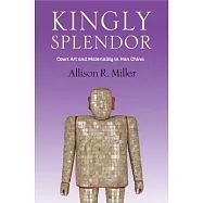 Kingly Splendor: Court Art and Materiality in Han China