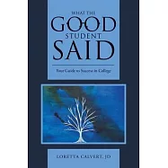 What the Good Student Said: Your Guide to Success in College