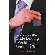 I Don&rsquo;&rsquo;t Text While Driving, Walking, or Standing Still