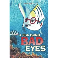 A Fish Called Bad Eyes
